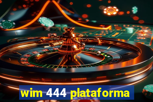 wim 444 plataforma